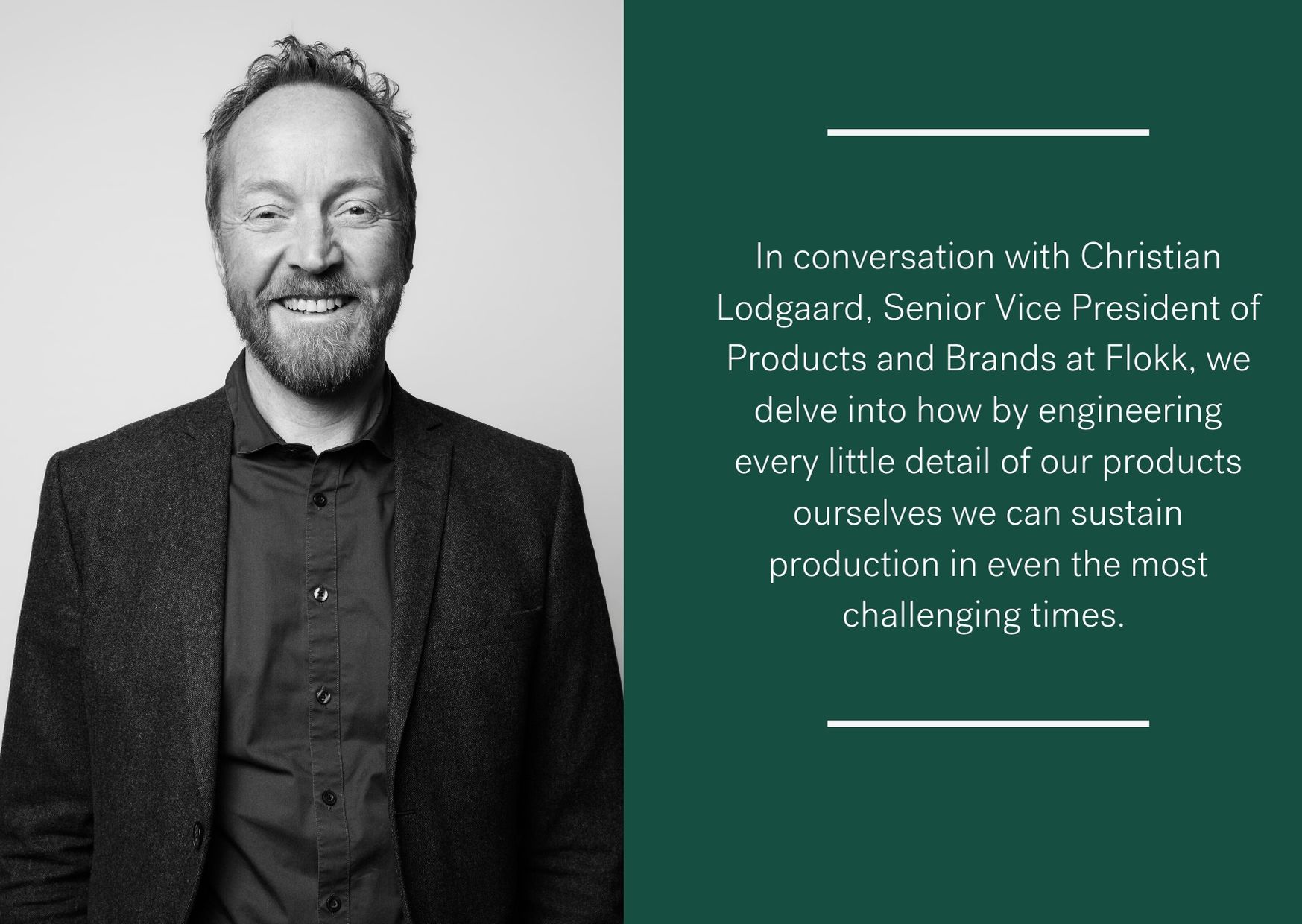 In conversation with Christian Lodgaard, Senior Vice President of Products and Brands at Flokk, we delve into how by engineering every little detail of our products ourselves we can sustain production in even the mos